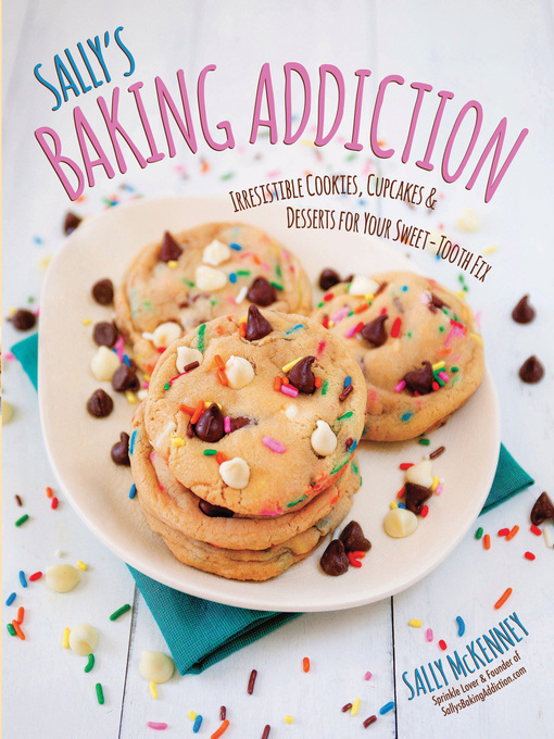 Title details for Sally's Baking Addiction Best New Cookies: 8 Must-Have Cookie Recipes by Sally McKenney - Available